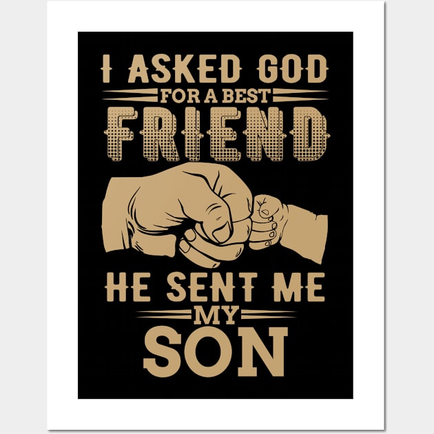 I Asked god for a best friend he sent me my son Wall Art by indigosstuff